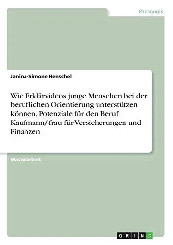 Wie Erklärvideos junge Menschen bei der beruflichen Orientierung unterstützen können. Potenziale für den Beruf Kaufmann/-frau für Versicherungen und Finanzen (German Edition)