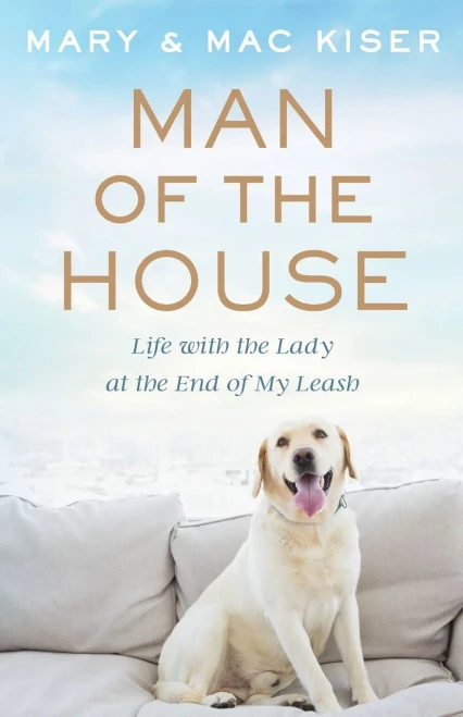 Man of the House: Life with the Lady at the End of My Leash