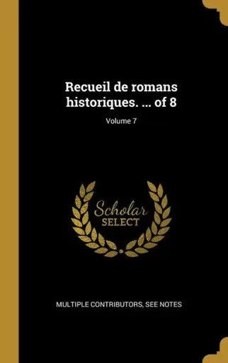 Recueil De Romans Historiques. ... Of 8; Volume 7 (French Edition)