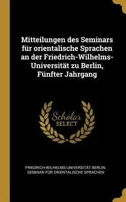 Mitteilungen Des Seminars Für Orientalische Sprachen An Der Friedrich-Wilhelms-Universität Zu Berlin, Fünfter Jahrgang (German Edition)