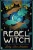 Rebel Witch: Carve the Craft That's Yours Alone