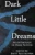 Dark Little Dreams (1)