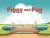 Piggy And Pug