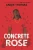 Concrete Rose - Hardcover