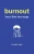 Burnout: Your First Ten Steps