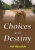 Choices and Destiny