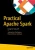Practical Apache Spark: Using The Scala Api