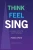 Think Feel Sing: A Clear Path To Easy Singing