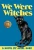 We Were Witches