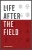Life After The Field