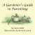 A Gardener's Guide To Parenting