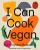 I Can Cook Vegan