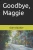 Goodbye, Maggie