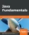 Java Fundamentals: A fast-paced and pragmatic introduction to one of the world's most popular programming languages