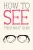 How to See (Mindfulness Essentials)