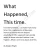 What Happened, This Time