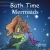 Bath Time Mermaids (Good Night Our World)