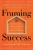 Framing Success: 20 Essential Lessons For Achieving Entrepreneurial Greatness From A Self-Made Multimillionaire