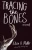 Tracing The Bones : A Novel
