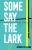 Some Say The Lark