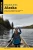 Paddling Alaska: Kayak, Canoe, Paddleboard, And Raft The Greatest Fresh Waters In The State