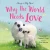 Why The World Needs Love: Celebrate The Gift Of Love And Kindness With This Sweet Picture Book (Always In My Heart)