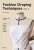 Fashion Draping Techniques Vol.1: A Step-By-Step Basic Course. Dresses, Collars, Drapes, Knots, Basic And Raglan Sleeves