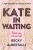 Kate In Waiting