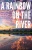 A Rainbow On The River