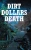 Dirt Dollars Death - 9781638142812