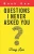 Questions I Never Asked You: Book One