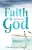 Faith That Pleases God: Principles Of Unmovable Faith