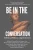 Be In The Conversation: Rethinking Humanity’S Biggest Questions