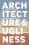 Architecture And Ugliness: Anti-Aesthetics And The Ugly In Postmodern Architecture