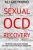 Sexual Ocd Recovery: Obsessive - Compulsive Disorder Recovery System For Sexual Obsessions