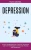 Depression: Learn The Strategies To Overcome Anxiety And Depression (How To Understand And Cure The Symptoms)