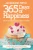 365 Days Of Happiness - Because Happiness Is A Piece Of Cake: The Special Edition: A Day-By-Day Guide To Being Happy