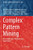 Complex Pattern Mining: New Challenges, Methods And Applications (Studies In Computational Intelligence)