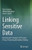 Linking Sensitive Data: Methods And Techniques For Practical Privacy-Preserving Information Sharing