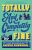 Totally and Completely Fine