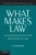 What Makes Law: An Introduction To The Philosophy Of Law (Cambridge Introductions To Philosophy And Law)