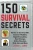 150 Survival Secrets: Advice On Survival Kits, Extreme Weather, Rapid Evacuation, Food Storage, Active Shooters, First Aid, And More