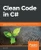 Clean Code In C#: Refactor Your Legacy C# Code Base And Improve Application Performance By Applying Best Practices