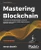 Mastering Blockchain: A Deep Dive Into Distributed Ledgers, Consensus Protocols, Smart Contracts, Dapps, Cryptocurrencies, Ethereum, And More, 3Rd Edition