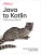 Java To Kotlin: A Refactoring Guidebook
