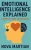 Emotional Intelligence Explained: A Simple Guide to Big Ideas