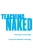Teaching Naked: How Moving Technology Out Of Your College Classroom Will Improve Student Learning