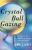 Crystal Ball Gazing: The Complete Guide To Choosing And Reading Your Crystal Ball