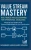Value Stream Mastery: Real-World Process Mapping for Operational Excellence