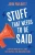 Stuff That Needs To Be Said: Essential Words On Life, Death, Faith, Politics, Love, And Giving A Damn